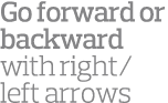 Go forward or backward with right left arrows