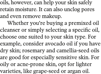 oils  however  can help your skin safely retain moisture  It can also unclog pores and even remove makeup  Whether yo   