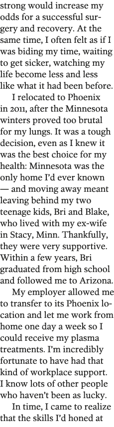 strong would increase my odds for a successful surgery and recovery  At the same time  I often felt as if I was bidin   