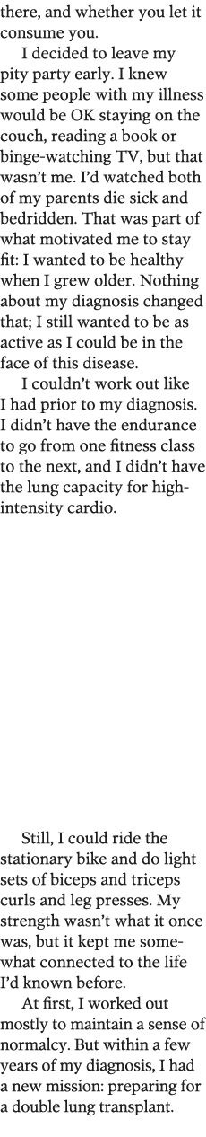 there  and whether you let it consume you  I decided to leave my pity party early  I knew some people with my illness   
