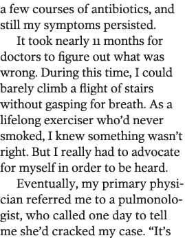 a few courses of antibiotics  and still my symptoms persisted  It took nearly 11 months for doctors to figure out wha   