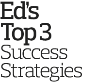 Ed s Top 3 Success Strategies