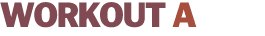 WORKOUT A