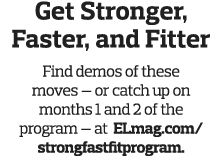 Get Stronger  Faster  and Fitter Find demos of these moves — or catch up on months 1 and 2 of the program — at ELmag    