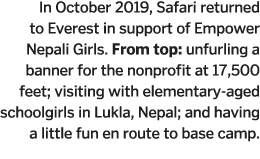 In October 2019  Safari returned to Everest in support of Empower Nepali Girls  From top  unfurling a banner for the    