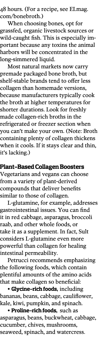 48 hours   For a recipe  see ELmag com bonebroth   When choosing bones  opt for grassfed  organic livestock sources o   
