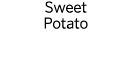 Sweet Potato