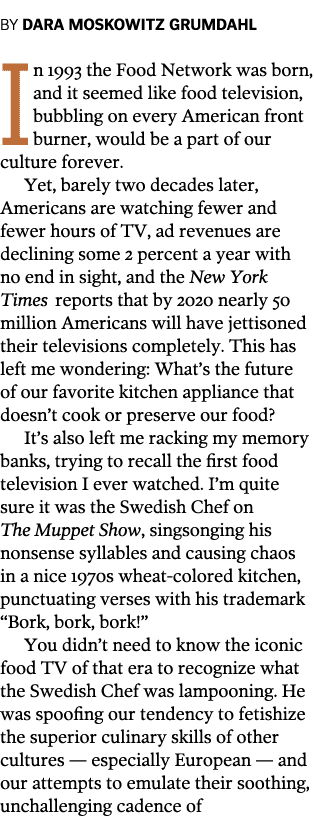 By Dara Moskowitz Grumdahl In 1993 the Food Network was born  and it seemed like food television  bubbling on every A   