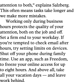attention to both   explains Salzberg  This often means tasks take longer and we make more mistakes  Working only dur   