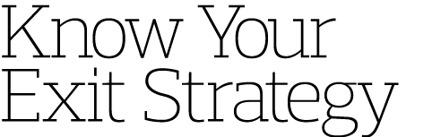 Know Your Exit Strategy