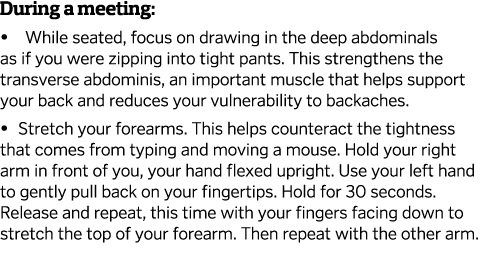 During a meeting    While seated  focus on drawing in the deep abdominals as if you were zipping into tight pants  Th   