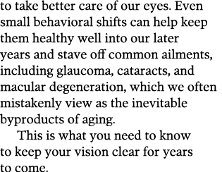 to take better care of our eyes  Even small behavioral shifts can help keep them healthy well into our later years an   