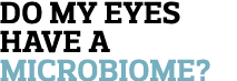 Do my eyes have a microbiome 