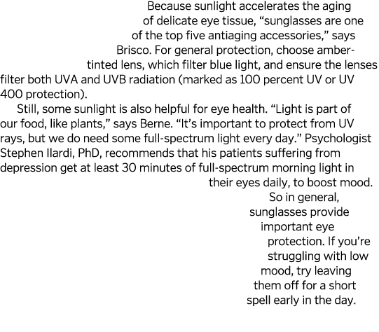 Because sunlight accelerates the aging of delicate eye tissue   sunglasses are one of the top five antiaging accessor   