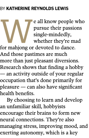 BY KATHERINE REYNOLDS LEWIS We all know people who pursue their passions single-mindedly  whether they re mad for mah   