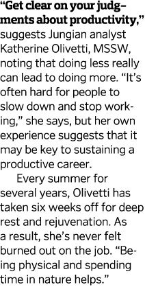  Get clear on your judgments about productivity   suggests Jungian analyst Katherine Olivetti  MSSW  noting that doin   