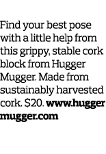 3  Around the Block Find your best pose with a little help from this grippy  stable cork block from Hugger Mugger  Ma   