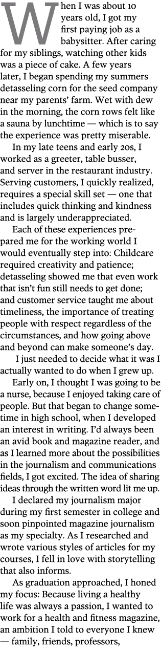 When I was about 10 years old  I got my first paying job as a babysitter  After caring for my siblings  watching othe   