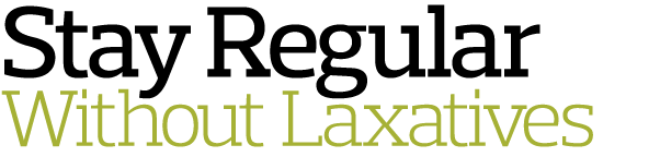 Stay Regular Without Laxatives