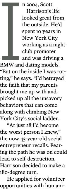 In 2004  Scott  Harrison s life looked great from the outside  He d spent 10 years in New York City working as a nigh   