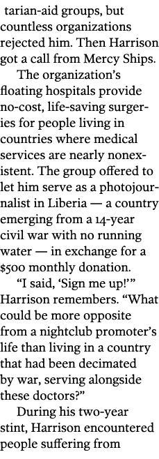  tarian-aid groups  but countless organizations rejected him  Then Harrison got a call from Mercy Ships  The organiza   