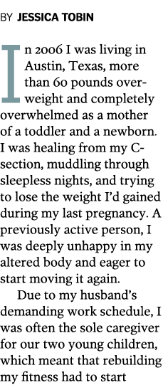 BY JESSICA TOBIN In 2006 I was living in Austin  Texas  more than 60 pounds overweight and completely overwhelmed as    