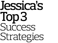 Jessica s Top 3 Success Strategies