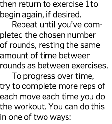 then return to exercise 1 to begin again  if desired  Repeat until you ve completed the chosen number of rounds  rest   