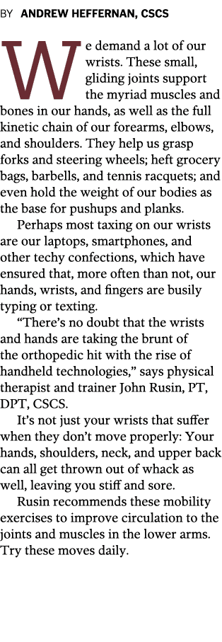 BY ANDREW HEFFERNAN  CSCS We demand a lot of our wrists  These small  gliding joints support the myriad muscles and b   