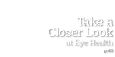  Take a Closer Look at Eye Health p  64