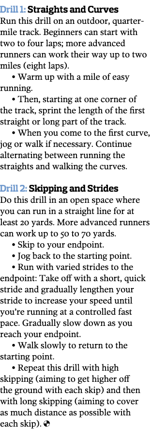 Drill 1  Straights and Curves Run this drill on an outdoor  quarter-mile track  Beginners can start with two to four    