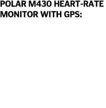 Polar M430 Heart-Rate Monitor With GPS   Mayer recommends wearing a heart-rate monitor to track your progress and ens   