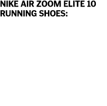 Nike Air Zoom Elite 10 Running Shoes  For speedwork  you want a flexible shoe  says Magill  Opt for lightweight train   