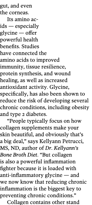 gut  and even the corneas  Its amino ac ids — especially glycine — offer powerful health benefits  Studies have conne   
