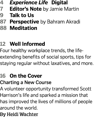 4 Experience Life Digital 7 Editor s Note by Jamie Martin 9 Talk to Us 87 Perspective by Bahram Akradi 88 Meditation    