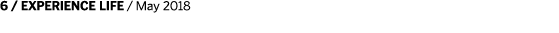 6   EXPERIENCE LIFE   May 2018