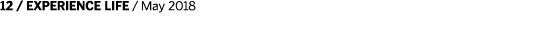 12   EXPERIENCE LIFE   May 2018