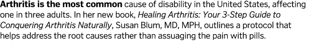 Arthritis is the most common cause of disability in the United States  affecting one in three adults  In her new book   