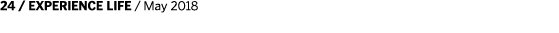 24   EXPERIENCE LIFE   May 2018