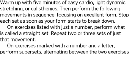 Warm up with five minutes of easy cardio  light dynamic stretching  or calisthenics  Then perform the following movem   