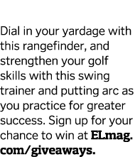  Dial in your yardage with this rangefinder  and strengthen your golf skills with this swing trainer and putting arc    