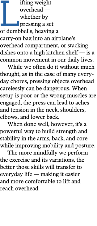 Lifting weight overhead — whether by pressing a set of dumbbells  heaving a carry-on bag into an airplane s overhead    