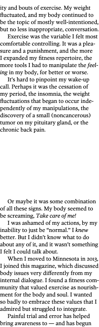 ity and bouts of exercise  My weight fluctuated  and my body continued to be the topic of mostly well-intentioned  bu   