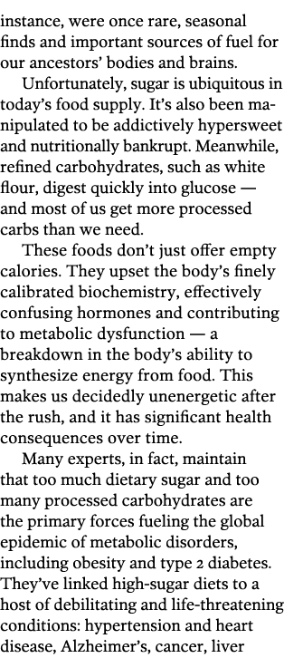 instance  were once rare  seasonal finds and important sources of fuel for our ancestors  bodies and brains  Unfortun   