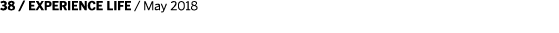 38   EXPERIENCE LIFE   May 2018