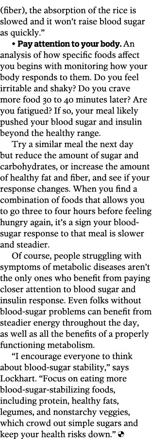  fiber   the absorption of the rice is slowed and it won t raise blood sugar as quickly     Pay attention to your bod   