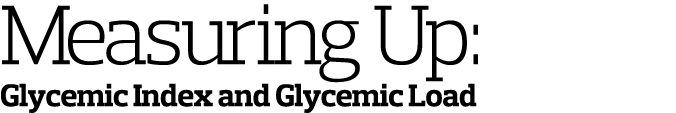 Measuring Up  Glycemic Index and Glycemic Load