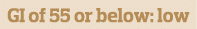 GI of 55 or below  low