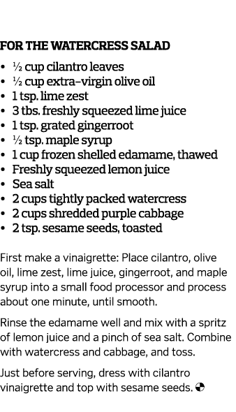  For the Watercress Salad      1 2 cup cilantro leaves     1 2 cup extra-virgin olive oil     1 tsp  lime zest     3    