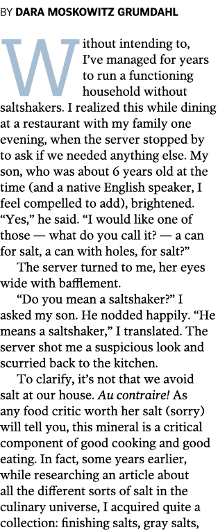 By Dara Moskowitz Grumdahl Without intending to  I ve managed for years to run a functioning household without saltsh   
